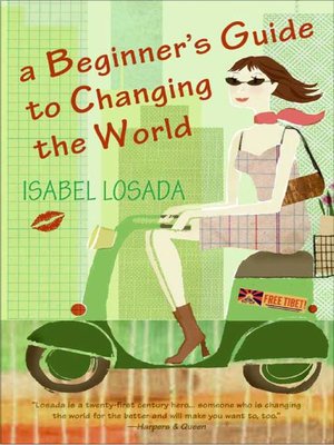 A Beginner''s Guide to Changing the World by Isabel Losada
